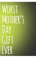 Worst Mother's Day Gift Ever