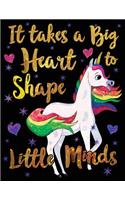 It Takes a Big Heart to Shape Little Minds Unicorn Gold Purple: Cute Teacher Appreciation Notebook