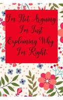 I'm Not Arguing. I'm Just Explaining Why I'm Right.: Blank Lined Journal Coworker Notebook (Gag Gift for Your Not So Bright Friends and Coworkers)