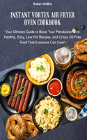 Instant Vortex air fryer Oven Cookbook: Your Ultimate Guide to Boost Your Metabolism with 200 Healthy, Easy, Low-Fat Recipes, and Crispy Oil-Free Food That Everyone Can Cook