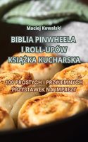 Biblia Pinwheela I Roll-Upów Ksi&#260;&#379;ka Kucharska