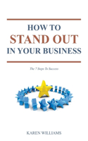 How To Stand Out In Your Business: The 7 Steps to Success(English)