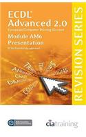 ECDL Advanced Syllabus 2.0 Revision Series Module AM6 Presentation