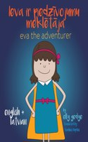 Eva the Adventurer. Ieva ir piedz&#299;vojumu mekl&#275;t&#257;ja: Bilingual Book: English + Latviesu Valoda (Latvian)