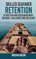 Skilled Seafarer Retention, Attraction and Discouragement, Reasons, Challenges & Solutions