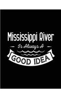 Mississippi River Is Always A Good Idea: Lined Travel Notebook Journal