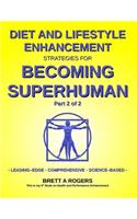 Diet and Lifestyle Enhancement Strategies for Becoming Superhuman Part 2 of 2