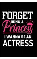 Forget Being a Princess I Wanna Be an Actress