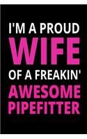 I'm A Proud Wife Of A Freakin' Awesome Pipefitter: Cool Proud Wife Journal Anniversary Gift