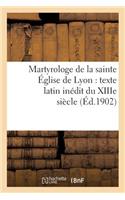 Martyrologe de la Sainte Église de Lyon: Texte Latin Inédit Du Xiiie Siècle