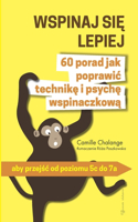 WSPINAJ SIĘ LEPIEJ - 60 porad jak poprawic technikę i psychę wspinaczkową