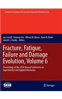 Fracture, Fatigue, Failure and Damage Evolution, Volume 6