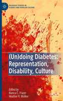 (Un)Doing Diabetes: Representation, Disability, Culture