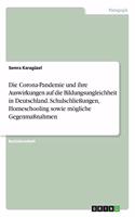 Corona-Pandemie und ihre Auswirkungen auf die Bildungsungleichheit in Deutschland. Schulschließungen, Homeschooling sowie mögliche Gegenmaßnahmen