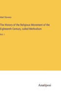 History of the Religious Movement of the Eighteenth Century, called Methodism