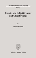 Jenseits Von Subjektivismus Und Objektivismus