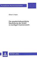 Die gesellschaftsrechtliche Neuordnung der GmbH im kuenftigen Insolvenzrecht