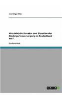 Wie sieht die Struktur und Situation der Kindergartenversorgung in Deutschland aus?