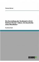 Die Darstellung der Großstadt in Erich Kästners Roman Fabian. Die Geschichte eines Moralisten