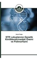 STR Lokuslar&#305;n&#305;n Genetik Kimliklendirmedeki Önemi ve Polimorfizmi