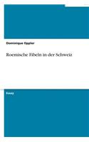Roemische Fibeln in der Schweiz: (German)