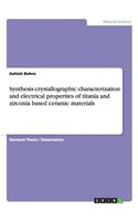 Synthesis crystallographic characterization and electrical properties of titania and zirconia based ceramic materials