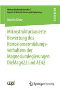 Mikrostrukturbasierte Bewertung des Korrosionsermüdungsverhaltens der Magnesiumlegierungen DieMag422 und AE42