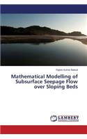 Mathematical Modelling of Subsurface Seepage Flow over Sloping Beds