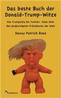 beste Buch der Donald-Trump-Witze: Von Trumpzilla bis Twitler: Alles über den großartigsten Präsidenten der Welt