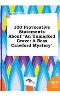 100 Provocative Statements about an Unmarked Grave