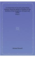 A Connection of Sacred and Profane History, from the Death of Joshua to the Decline of the Kingdoms of Israel and Judah Volume 1