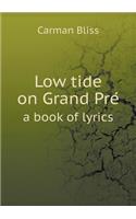 Low tide on Grand Pre&#769; a book of lyrics