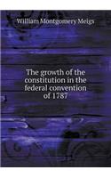 The Growth of the Constitution in the Federal Convention of 1787: (English)