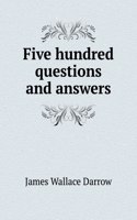 Five hundred questions and answers