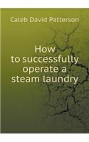 How to successfully operate a steam laundry