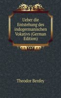 Ueber die Entstehung des indogermanischen Vokativs (German Edition)