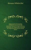 Indogermanische Chrestomathie: Schriftproben and Lesestucke Mit Erklarenden Glossaren Zu August Schleichers Compendium Der Vergleichenden Grammatik Der Indogermanischen Sprachen (German Edition)