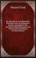 Das Sprachliche Und Sprachlich-Nationale Recht: In Polyglotten Staaten Und Landern, Mit Besonderer Rucksichtnahme Auf Oesterreich Und Bohmen (German Edition)