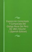 Exposicion Comentada Y Comparada Del Codigo Penal Del Peru De 1863, Volume 1 (Spanish Edition)