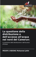 questione della distribuzione e dell'accesso all'acqua nel nord del Camerun