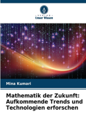 Mathematik der Zukunft: Aufkommende Trends und Technologien erforschen