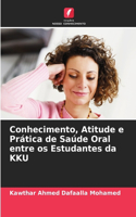 Conhecimento, Atitude e Prática de Saúde Oral entre os Estudantes da KKU
