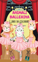 ANIMALI BALLERINA Libro da colorare: Libro da colorare divertente Animali ballerina immagini per bambini I Ragazzi e ragazze I Bella I Disegni unici per i bambini I Colora i tuoi animal