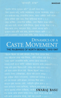 Dynamics of a Caste Movement: The Rajbansis of North Bengal 1910-1947