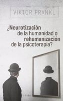 Â¿Neurotizacion de la humanidad o rehumanizacion de la psicoterapia?