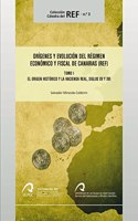 Origenes y evolucion del Regimen Economico y Fiscal de Canarias: Tomo I. El origen historico y la Hacienda real, siglos XV y XVI (Coleccion Catedra del REF) (Spanish Edition)