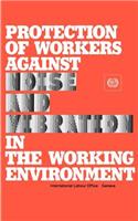 Protection of workers against noise and vibration in the working environment. ILO Code of practice