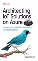 Architecting IoT Solutions on Azure: Conquering Complexity for Scalable Device and Data Management (Grayscale Indian Edition)