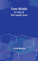 Tom Wallis: A Tale of the South Seas