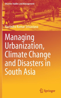 Managing Urbanization, Climate Change and Disasters in South Asia